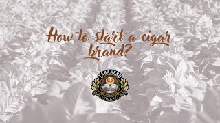 How to start a cigar brand?