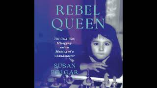 Rebel Queen: The Cold War, Misogyny, and the Making of a Grandmaster - Susan Polgar
