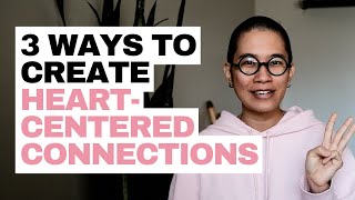 3 ways to create more heart-centered connections