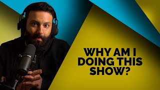 Why am I doing this show?