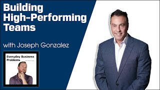Building High-Performing Teams with Joseph Gonzalez