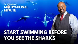 Dr. Willie Jolley's Motivational Minute - Start Swimming Before You See The Sharks
