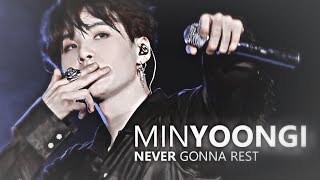 min yoongi; never gonna rest