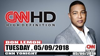 🔴CNN TONIGHT W/ DON LEMON 5/9/2018