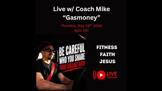 Live w/Coach Mike "Gasmoney" on Fitness Faith & JESUS. Overcome hardships & transform your life!