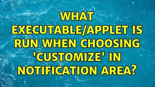 What executable/applet is run when choosing 'Customize' in notification area? (2 Solutions!!)
