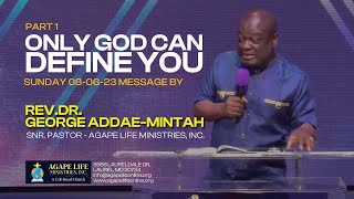 ONLY GOD CAN DEFINE YOU Part 1: Message By Rev Dr George Addae Mintah