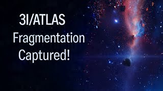 3I/ATLAS Fragments Caught Live - Virtual Telescope Project Shows the Break-Up! #3I/ ATLAS