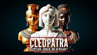 Cleopatra's Identity - Egyptian, Greek, or African?