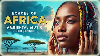 🌿 Echoes of AFRICA | Ambient Vocals & Percussion for Meditation & Peace