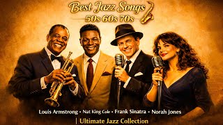 Best Jazz Songs Ever🎷Armstrong, Frank Sinatra, Norah Jones | Timeless Jazz Classics Playlist 50s~70s