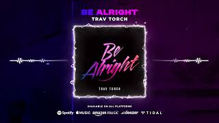 Trav Torch - Be Alright (Audio)