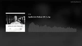 Apollo Live Podcast 195 | L.Ap.