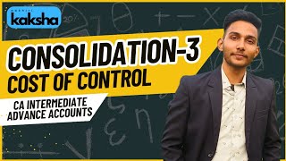 Consolidation Part 3 | Cost of Control | CA Inter Jan25 | Aakhiri Kaksha | Sahil Mahor