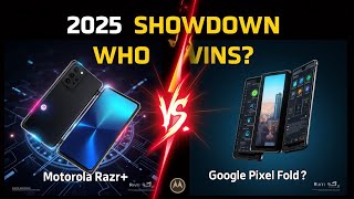 2025 FOLDABLE PHONE WAR Motorola Razr Plus vs Google Pixel Fold
