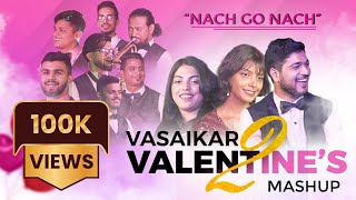 Vasaikar Valentine's Mashup 2 | Nach Go Nach | Ft. JoSho Music .