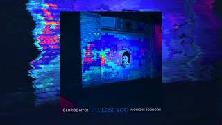 George Myer - If I Lose You (feat Monique Bozinoski) (OFFICIAL AUDIO)
