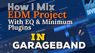 How I Mix EDM Projects on GarageBand (Watch Till End)