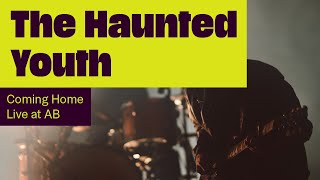 The Haunted Youth - Coming Home (Live at AB)