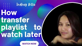 HOW TO TRANSFER PLAYLIST TO WATCH LATER? QUICK AND EASY TUTORIAL