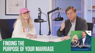 Finding the Purpose of Your Marriage | The MarriageToday Podcast | Jimmy and Karen Evans