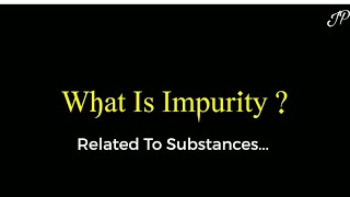 What is Impurity In substance
