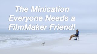 The Minication Everyone Needs a Film Maker Friend