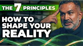 The 7 Principles of the Universe That Shape Your Reality