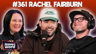 Rachel Fairburn | Have A Word Podcast #361