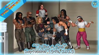 W3 "...TO THE BACK!" September 13, 2023 - "To Be a God"