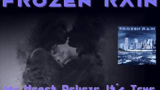 FROZEN RAIN ♠ My Heart Believe It's True ♠ HQ