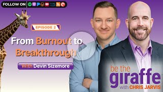 Be The Giraffe (Aired 06-13-25) From Burnout to Breakthrough with Devin Sizemore