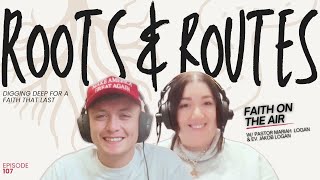Episode 107 | Roots & Routes: Digging Deep for a Faith That Lasts
