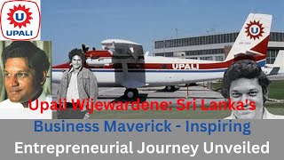 The Inspiring Story of Upali Wijewardene, Sri Lankan Entrepreneur | #UpaliWijewardene  #Inspiration
