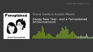 Happy New Year - and a Femsplained Announcement!