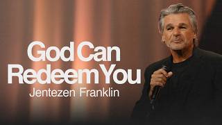 God Can Redeem You | Jentezen Franklin