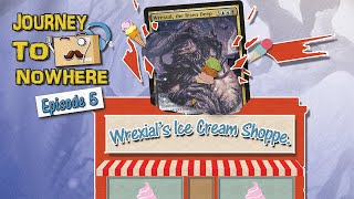 Journey to Nowhere Ep. 5 | Wrexial's Ice Cream Shoppe | MTG Podcast