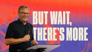But Wait, There's More – Pastor John Siebeling