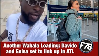 F78NEWS: Another Wahala Loading: Davido and Enisa set to link up in ATL