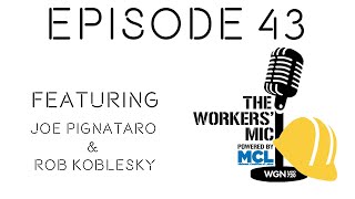 The Workers' Mic ft. Joe Pignataro & Rob Koblesky - Ep. 43