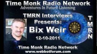 05/07 Bix Weir ~ TMRN 2011 12-10 Time Monk Radio Interviews Present: