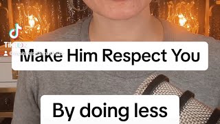 Make Him Respect You | Do Less & Get MORE!