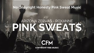Pink Sweat$ | Arizona Zervas Roxanne | Honesty Pink Sweat | Copyright Free Music