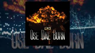 LXG - OSE DEA BURN (Official audio)