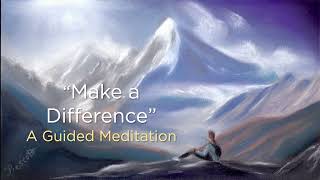 Make a Difference – A Guided Meditation (by Pathlight Meditations)