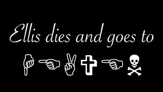 ELLIS DIES AND GOES TO HEAVEN