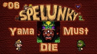 Spelunky: Yama Must Die! [Episode 06 - Pulling A Miracle From Below]