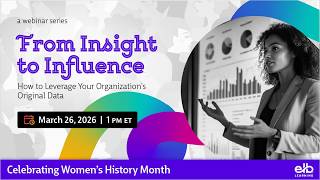 Webinar | From Insight to Influence: How to Leverage Your Organization's Original Data