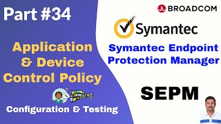 SEPM Application and Device Control Policy Configuration & Testing