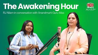 The Awakening Hour | RJ Nilam in conversation with Anandmurti Guru Maa